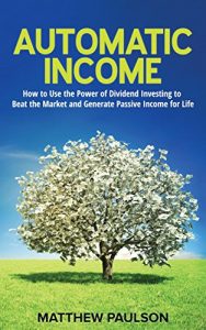 Download Automatic Income: How to Use the Power of Dividend Investing to Beat the Market and Generate Passive Income for Life pdf, epub, ebook