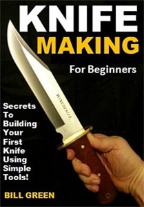 Download Knife Making for Beginners: Secrets To Building Your First Knife Using Simple Tools! pdf, epub, ebook