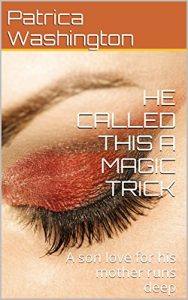 Download HE CALLED THIS A MAGIC TRICK: A son love for his mother runs deep pdf, epub, ebook