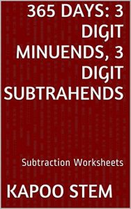 Download 365 Subtraction Worksheets with 3-Digit Minuends, 3-Digit Subtrahends: Math Practice Workbook (365 Days Math Subtraction Series 10) pdf, epub, ebook