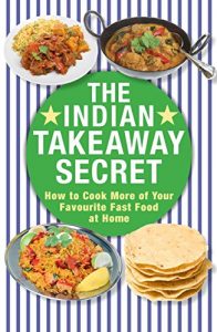 Download The Indian Takeaway Secret: How to Cook Your Favourite Indian Fast Food at Home pdf, epub, ebook