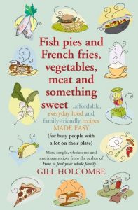 Download Fish pies and French fries, Vegetables, Meat and Something Sweet: Affordable, everyday food and family-friendly recipes made easy pdf, epub, ebook