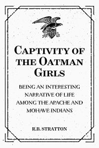 Download Captivity of the Oatman Girls: Being an Interesting Narrative of Life among the Apache and Mohave Indians pdf, epub, ebook