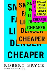 Download Smaller Faster Lighter Denser Cheaper: How Innovation Keeps Proving the Catastrophists Wrong pdf, epub, ebook