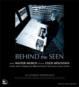 Download Behind the Seen: How Walter Murch Edited Cold Mountain Using Apple’s Final Cut Pro and What This Means for Cinema (Voices That Matter) pdf, epub, ebook