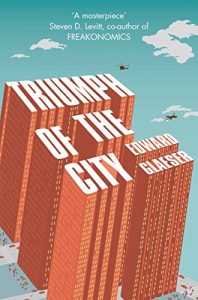 Download Triumph of the City: How Urban Spaces Make Us Human pdf, epub, ebook