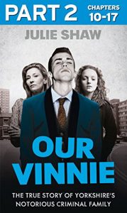 Download Our Vinnie – Part 2 of 3: The true story of Yorkshire’s notorious criminal family (Tales of the Notorious Hudson Family, Book 1) (Our Vinnie Boxset) pdf, epub, ebook