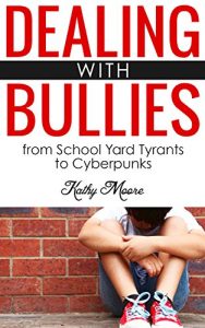 Download Dealing With Bullies: from School Yard Tyrants to Cyberpunks ( How to Stop Bullies and protect your child from being bullied): Dealing With Bullies: from School Yard Tyrants to Cyberpunks pdf, epub, ebook