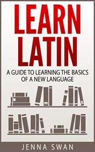 Download Learn Latin: A Guide to Learning the Basics of a New Language pdf, epub, ebook