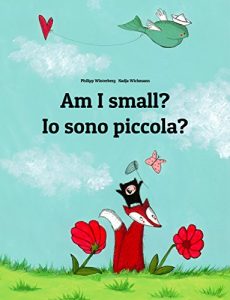 Download Am I small? Io sono piccola?: Children’s Picture Book English-Italian (Bilingual Edition) (World Children’s Book 6) pdf, epub, ebook