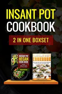 Download Instant Pot Cookbook: Instant Pot Vegan Cookbook, Instant Pot Cookbook Recipes – 2 Manuscripts (Instant Pot Cookbook, Instant Pot Recipes, Vegan Cookbook, Vegan Diet  3) pdf, epub, ebook