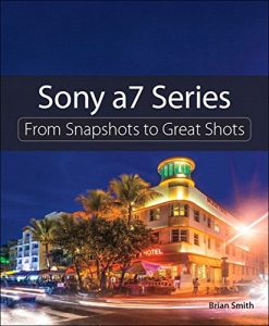 Download Sony a7 Series: From Snapshots to Great Shots pdf, epub, ebook