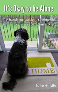 Download It’s Okay to be Alone: A hands on guide to coping with canine separation anxiety pdf, epub, ebook