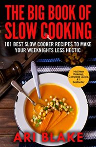 Download The Big Book of Slow Cooking: 101 Best Slow Cooker Recipes To Make Your Weeknights Less Hectic pdf, epub, ebook