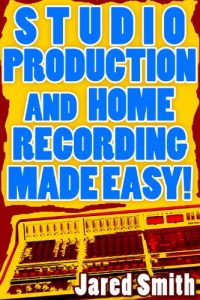Download Studio Production & Home Recording Made Easy! pdf, epub, ebook
