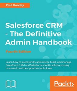 Download Salesforce CRM – The Definitive Admin Handbook – Fourth Edition pdf, epub, ebook