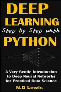 Download Deep Learning Step by Step with Python: A Very Gentle Introduction to Deep Neural Networks for Practical Data Science pdf, epub, ebook