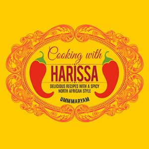 Download Cooking with Harissa: Delicious Recipes with a Spicy North African Style (Harissa Cookbook, Harissa Recipes, North African Recipes, Tunisian Recipes, Algerian Recipes, Moroccan Recipes Book 1) pdf, epub, ebook