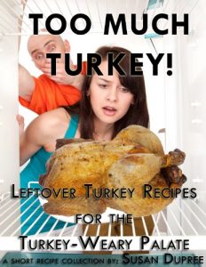 Download Too Much Turkey! Leftover Turkey Recipes for the Turkey-Weary Palate pdf, epub, ebook