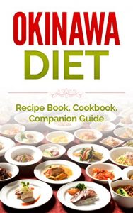 Download Okinawa Diet: Recipe Book, Cookbook, Companion Guide (Longer Living, Healthy Living, Clean Eating) pdf, epub, ebook