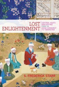 Download Lost Enlightenment: Central Asia’s Golden Age from the Arab Conquest to Tamerlane pdf, epub, ebook