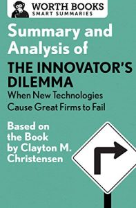 Download Summary and Analysis of The Innovator’s Dilemma: When New Technologies Cause Great Firms to Fail: Based on the Book by Clayton Christensen pdf, epub, ebook