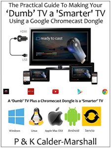 Download The Practical Guide To Making Your ‘Dumb’ TV a ‘Smarter’ TV Using a Google Chromecast Dongle pdf, epub, ebook