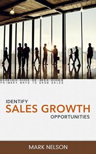 Download Identify Sales Growth Opportunities: Primary ways to grow sales pdf, epub, ebook