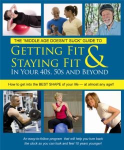 Download Getting Fit & Staying Fit In Your 40s, 50s and Beyond (Middle Age Doesn’t Suck Guides) pdf, epub, ebook