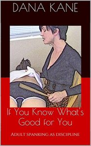 Download If You Know What’s Good for You: Adult spanking as discipline pdf, epub, ebook