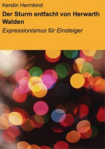 Download Der Sturm entfacht von Herwarth Walden: Expressionismus für Einsteiger (German Edition) pdf, epub, ebook