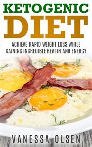 Download Ketogenic Diet – Achieve Rapid Weight Loss while Gaining Incredible Health and Energy (Ketogenic Diet Recipes, Ketogenic Diet for Weight Loss, Bonus: FREE Paleo Diet Book Inside!) pdf, epub, ebook