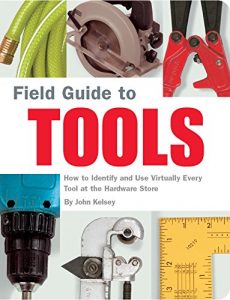 Download Field Guide to Tools: How to Identify and Use Virtually Every Tool at the Hardward Store pdf, epub, ebook