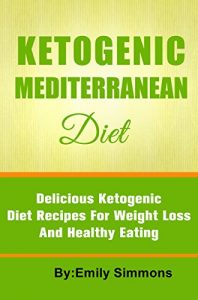 Download Ketogenic Cookbook: The Ketogenic Mediterranean Diet: Low Carb Diet For Extreme Weight Loss (keto diet, low carb recipes Ketogenic Cooking Book 1) pdf, epub, ebook