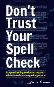 Download Don’t Trust Your Spell Check: Pro Proofreading Tactics And Tests To Eliminate Embarrassing Writing Errors (Good Content Creation) pdf, epub, ebook