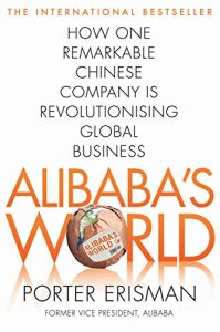 Download Alibaba’s World: How a remarkable Chinese company is changing the face of global business pdf, epub, ebook