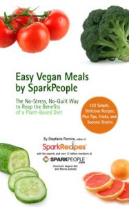 Download Easy Vegan Meals by SparkPeople: The No-Stress, No-Guilt Way to Reap The Benefits of a Plant-Based Diet pdf, epub, ebook