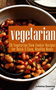 Download Vegetarian: 50 Vegetarian Slow Cooker Recipes For Quick & Easy Healthy Meals (Vegetarian cookbook, Crockpot recipes) pdf, epub, ebook