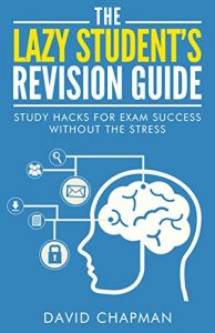 Download The Lazy Student’s Revision Guide: Study Hacks For Exam Success Without The Stress (Lazy Student’s Guide Book 1) pdf, epub, ebook