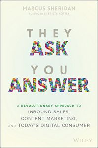 Download They Ask You Answer: A Revolutionary Approach to Inbound Sales, Content Marketing, and Today’s Digital Consumer pdf, epub, ebook