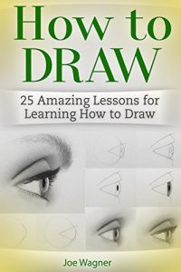 Download How to Draw: 25 Amazing Lessons for Learning How to Draw pdf, epub, ebook