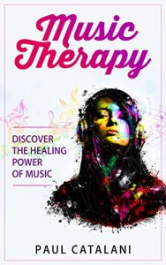 Download Music Therapy: Discover The Healing Power Of Music pdf, epub, ebook