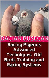 Download Racing Pigeons Advanced Techniques – Old Birds Training and Racing Systems pdf, epub, ebook