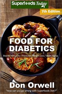 Download Food For Diabetics: Over 230 Diabetes Type-2 Quick & Easy Gluten Free Low Cholesterol Whole Foods Diabetic Recipes full of Antioxidants & Phytochemicals … Natural Weight Loss Transformation Book 1) pdf, epub, ebook