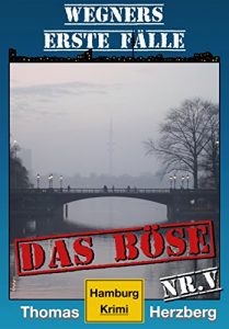 Download Das Böse: Wegners erste Fälle (5. Teil): Hamburg Krimi (German Edition) pdf, epub, ebook