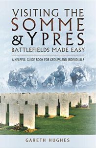 Download Visiting the Somme & Ypres Battlefields Made Easy: A Helpful Guide Book for Groups and Individuals pdf, epub, ebook