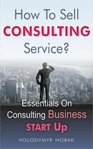 Download How To Sell Consulting Service?: Essentials On Consulting Business Start Up pdf, epub, ebook