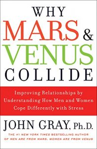 Download Why Mars and Venus Collide: Improving Relationships by Understanding How Men and Women Cope Differently with Stress pdf, epub, ebook