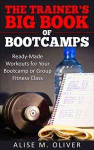 Download The Trainer’s Big Book of Bootcamps: Ready-Made Workouts for Your Bootcamp or Group Fitness Class pdf, epub, ebook