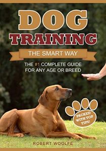 Download Dog Training: The Smart Way: The #1 Complete Guide for Any Age or Breed (+ 3 FREE GUIDES) pdf, epub, ebook